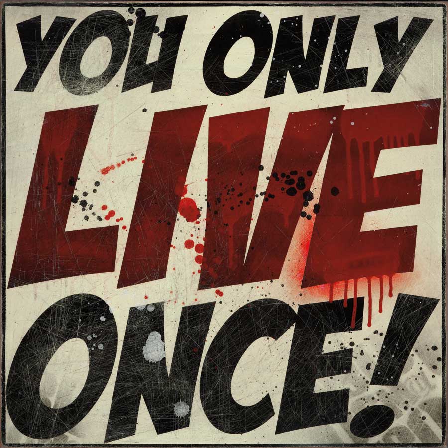 You Only Live Once! by artist Daniel Bombardier (D3N!@L)