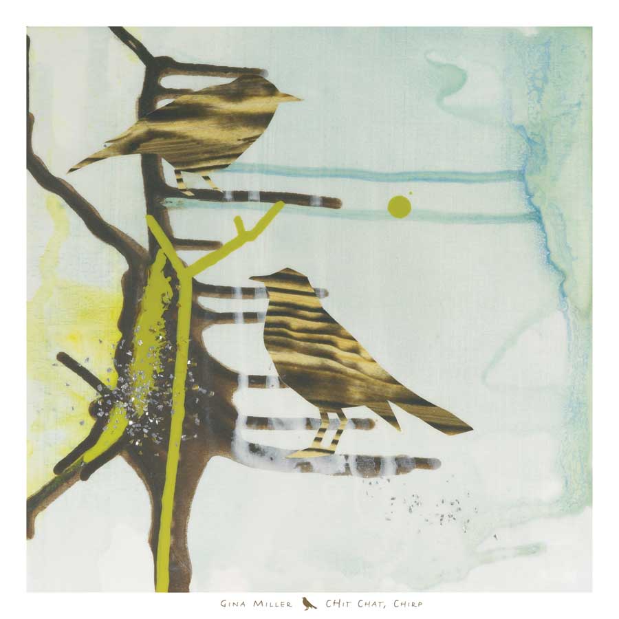 Chit, Chat, Chirp by artist  Gina  Miller